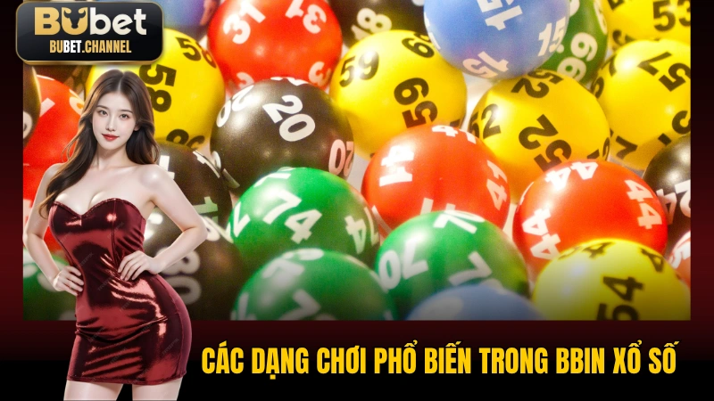 Các dạng chơi phổ biến trong BBin Xổ Số