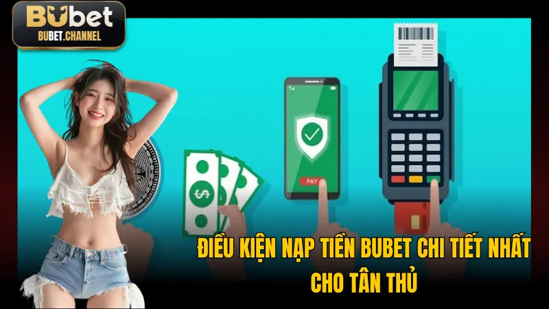 Điều kiện để được nạp tiền vào tài khoản tại BUBET