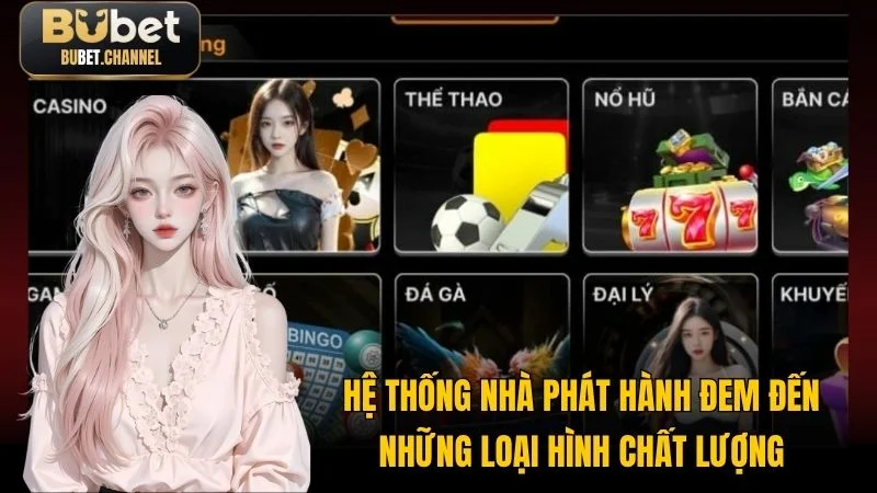 Hệ thống nhà phát hành đem đến những loại hình chất lượng
