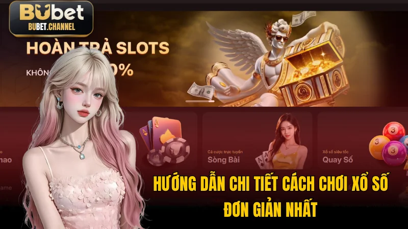 Hướng dẫn chi tiết cách chơi xổ số đơn giản nhất