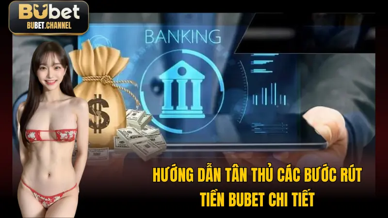 Hướng dẫn thực hiện rút tiền BUBET nhanh chóng nhất