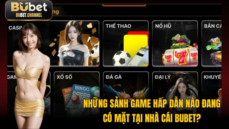 Những sảnh game hấp dẫn nào đang có mặt tại nhà cái BUBET?