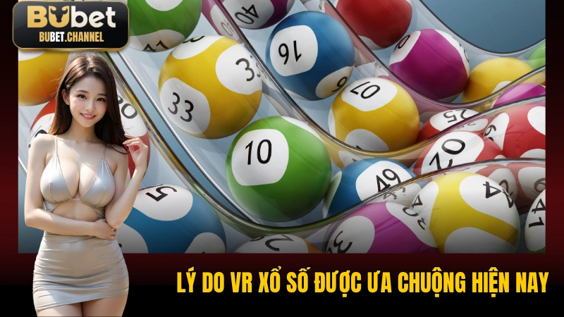 Lý do VR Xổ Số được ưa chuộng hiện nay