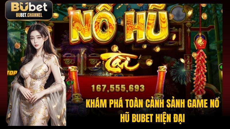 Khám phá toàn cảnh sảnh game nổ hũ BUBET hiện đại