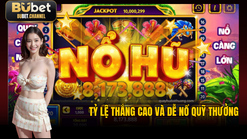 Tỷ lệ thắng cao và dễ nổ quỹ thưởng