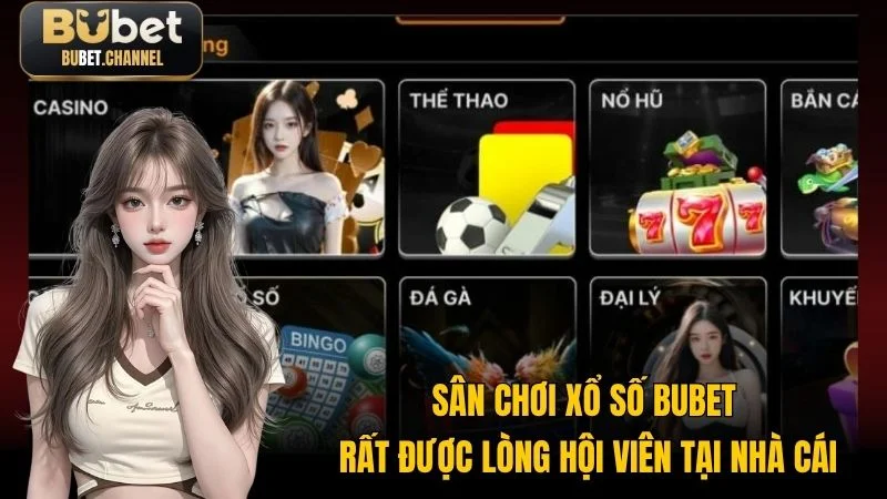 Sân chơi xổ số Bubet rất được lòng hội viên tại nhà cái