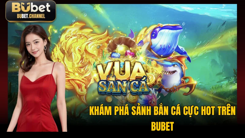 Sảnh bắn cá BUBET như đắm mình vào đại dương bao la
