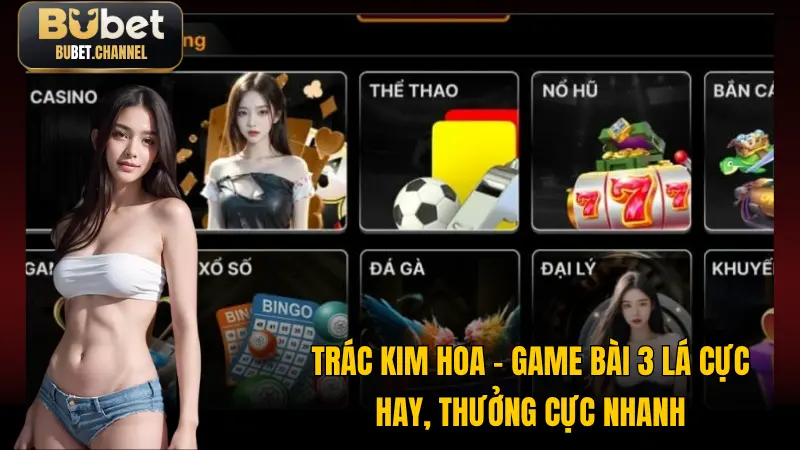 Trác Kim Hoa – Game Bài 3 Lá Cực Hay, Thưởng Cực Nhanh