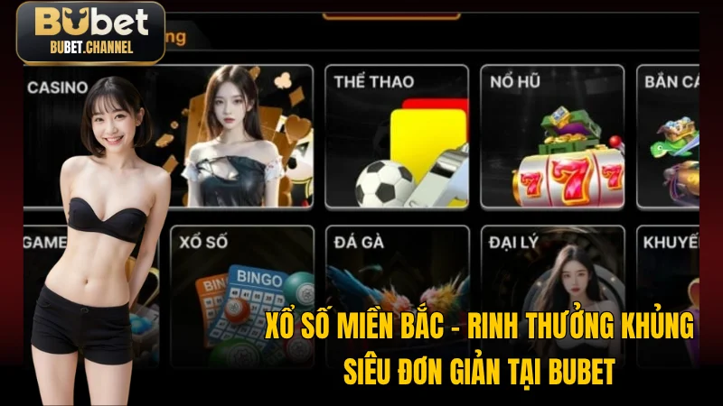 Xổ Số Miền Bắc - Rinh Thưởng Khủng Siêu Đơn Giản Tại BUBET