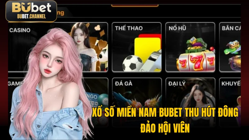 Xổ số miền Nam BUBET thu hút đông đảo hội viên